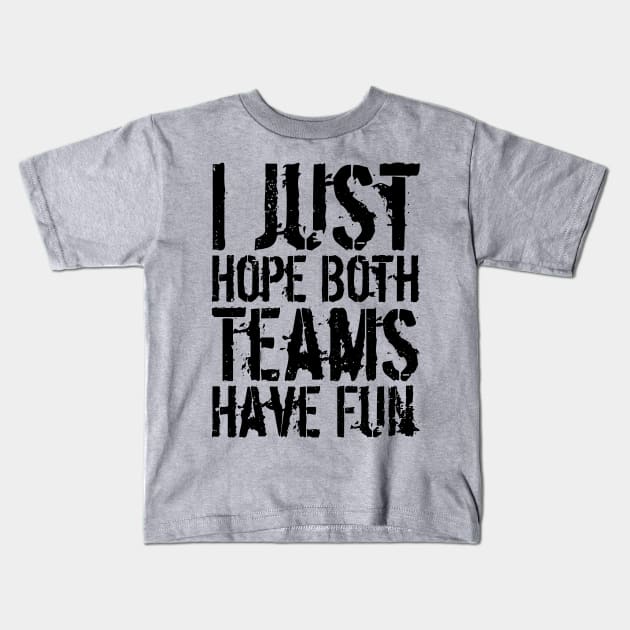 I Just Hope Both Teams Have Fun Kids T-Shirt by Gaming champion